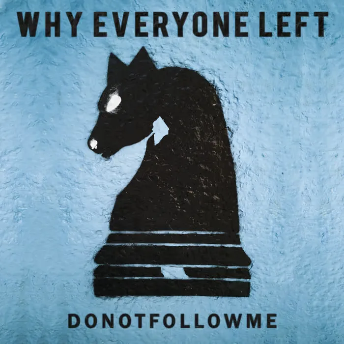 Why Everyone Left - Do Not Follow Me